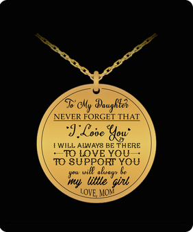 To My Daughter Necklace From Mom, Never Forget That I Love You , I Will Always Be There To Love You-To Support You . . .
