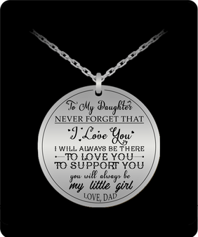 To My Daughter Necklace From Dad, Never Forget That I Love You , I Will Always Be There To Love You-To Support You . . .