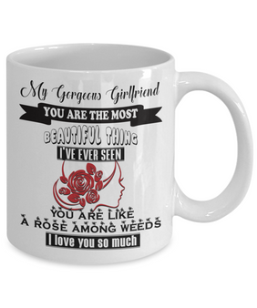 To My  Gorgeous Girlfriend Mug - You Are The Most Beautiful Thing I've ever Seen