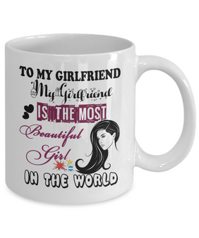 To My  Girlfriend Mug - My Girlfriend Is The Most Beautiful Girl