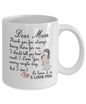 Dear Mom Coffee Mug, Thank You For Always Being There For Me...