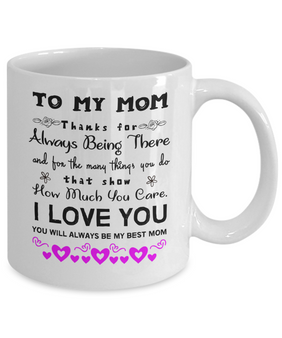 To My Mom Coffee Mug - Thanks For Always Being There