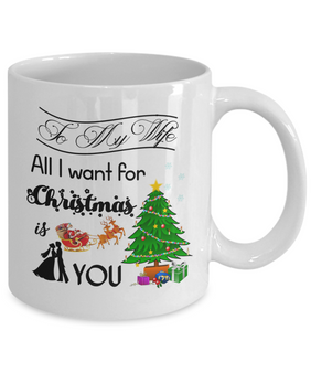 To my wife: Gift for Christmas 2018, Christmas gift ideas for wife, Merry Christmas, wife coffee mug, to my wife coffee mug, best gifts for wife, birthday gifts for wife, husband and wife coffee mug 525