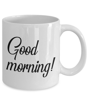 To my friend: Good morning coffee mug