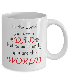 To my dad: To the world you are a Dad but to our family you are the world