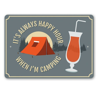 It's Always Happy Hour When I'm Camping Sign