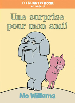 ELEPHANT ET ROSIE --UNE SURPRISE POUR MON AMI!