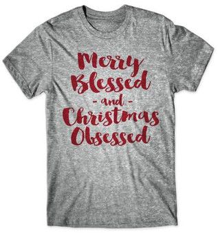 Merry Blessed and Christmas Obsessed! Sizes: S M L XL XXL XXXL