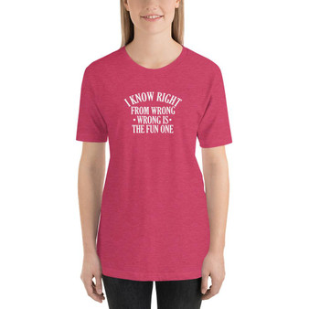 I Know Right From Wrong - Wrong Is The Fun One- Premium Women's Short-Sleeve T-Shirt