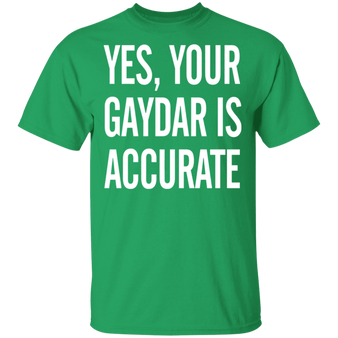 Yes Your Gaydar Is Accurate Funny Gay LGBT Shirt