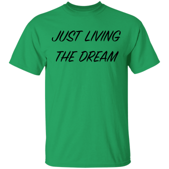 Just Living The Dream - Inspirational Quote T-Shirt
