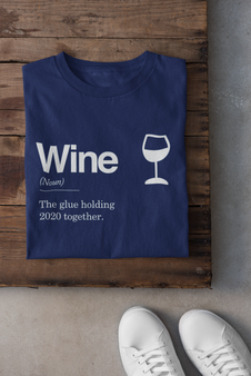 Wine - The Glue Holding 2020 Together - T-Shirt