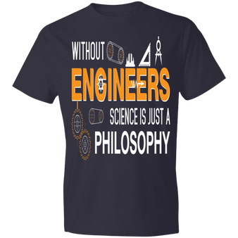 Without Engineers Science is just Philosophy T-shirt