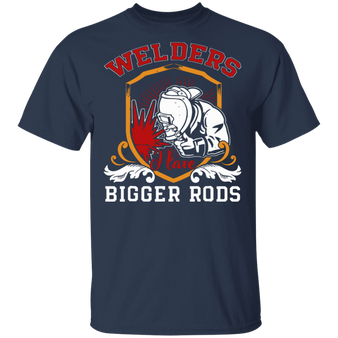 Welders have bigger rods t-shirt