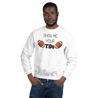 Show Me Your TDs Football Sweatshirt