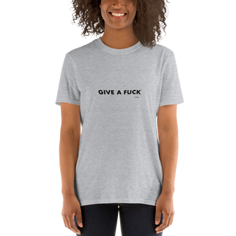 Give a Fuck, Unisex T-Shirt