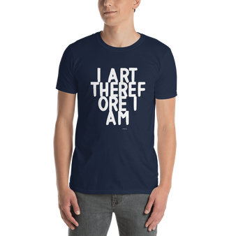 I Art Therefore I Am (1) Unisex T-Shirt