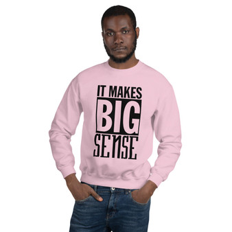 It Makes BIG Sense Unisex Sweatshirt