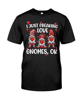 Gnome Valentine's Day, I Just Freaking Love T-shirt