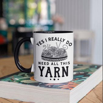 Yes I Really Do Need This Yarn Funny Crocheting Knitting Accent Mug