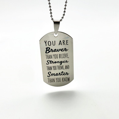 You are braver than you believe... - Dogtag Necklace