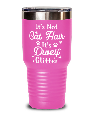 It's Not Cat Hair It's Dwelf Glitter 30 oz Pink Drink Tumbler w/ Lid, Gift For Dwelf Cat Moms, Tumblers & Water Glasses Gift For Her, Mother's Day Present Ideas For Dwelf Cat Moms