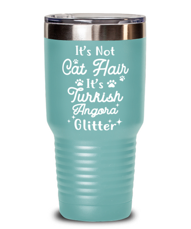 Not Cat Hair It's Turkish Angora Glitter 30 oz Teal Drink Tumbler w/ Lid, Gift For Turkish Angora Cat Moms, Tumblers & Water Glasses Gift For Her,  Present Ideas For Turkish Angora Cat Moms