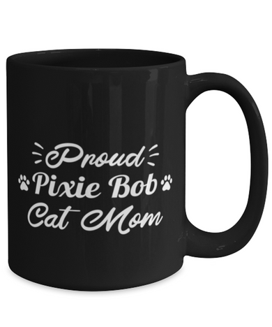 Proud Pixie Bob Cat Mom 15 oz Black Coffee Mug, Gift For Pixie Bob Cat Moms, Novelty Coffee Mugs Gift For Her, Birthday Present Ideas For Pixie Bob Cat Moms