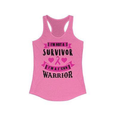 I am not a Survivor I am a Warrior Breast Cancer Racerback