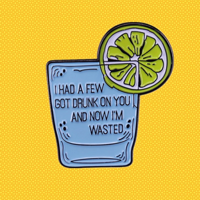 I Had A Few Got Drunk On You Enamel Pin
