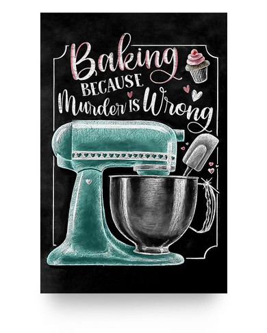 Molomon Meaningful Quote Poster Baking Because Murder is Wrong Electric Mixer Paper Poster Print Family Friend Gift Home Decor Wall Art Kitchen On Anniversary Christmas
