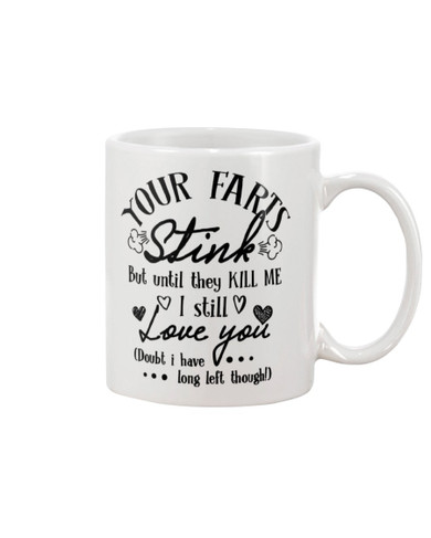 Custom Funny Quotes Your Farts Stink But Until They Kill Me I Still Love You Coffee Mug - Beer Stein - Water Bottle Mug birthday gift AMZING VERSION