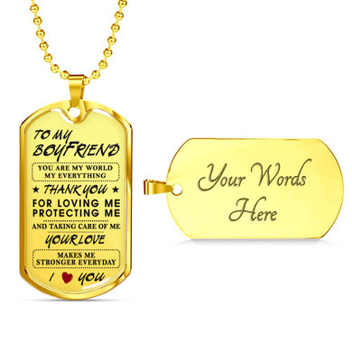 To My Boyfriend, You are my World my everything - Dog Tag For Men Love Quotes