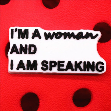 Premium I'm A Woman And I Am Speaking Croc Charm