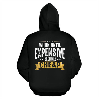 Work until Expensive Becomes Cheap Hoodie
