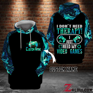 I don't need therapy I just need my video games hoodie 3D Custom TTM