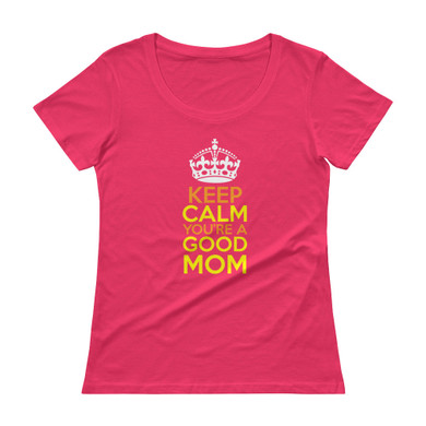 Keep Calm You're A Good Mom Ladies' Scoopneck T-Shirt