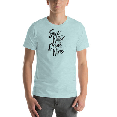 Save Water Drink Wine - Short-Sleeve Unisex T-Shirt