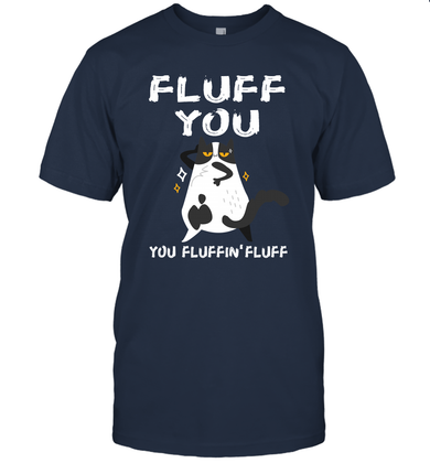 FLUFF YOU YOU FLUFFIN' FLUFF  FOR CAT LOVERS
