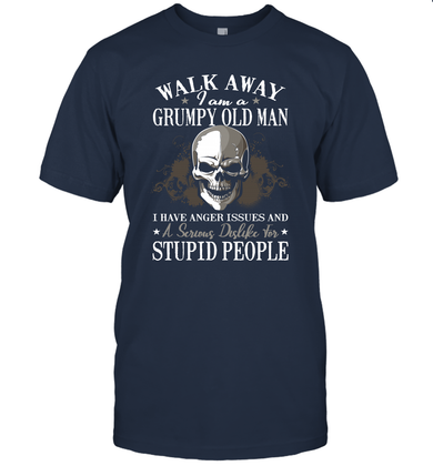 WALK AWAY I AM A GRUMPY OLD MAN I HAVE ANGER ISSUES AND A SERIOUS DISLIKE FOR STUPID PEOPLE.