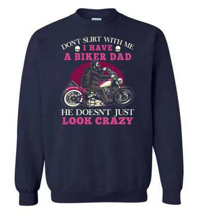 MOTORCYCLE: DON'T FLIRT WITH ME I HAVE A BIKER DAD HE DOESN'T JUST LOOK CRAZY