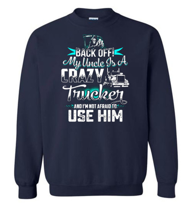 Back Off! My Uncle Is A Crazy Trucker And I'm Not Afraid To Use Him