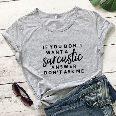 If You Don't Want A Sarcastic T-shirt