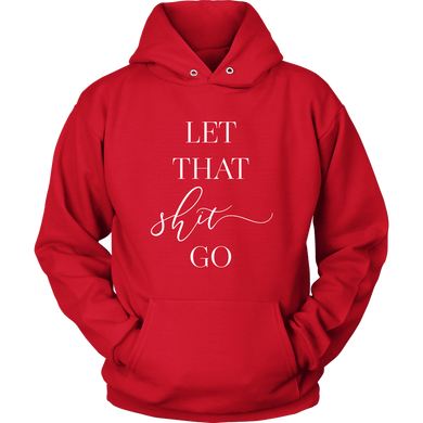 Let That Shit Go Unisex Hoodie Let That Shit Go Unisex Hoodie
