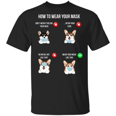 Corgi How To Wear Your Mask T-Shirt Quarantined Shirt Best Gifts Dog Lover T-Shirt
