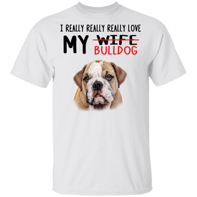 Bulldog I Really Really Love My Bulldog T-Shirt Funny Tee Gift For Husband Bulldog Lovers