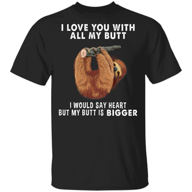 Sloth I Love You With All My Butt T-Shirt Funny Sloth Tee With Hilarious Saying On Shirt