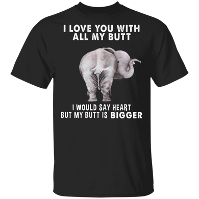 Elephant I Love You With All My Butt T-Shirt Funny Elephant Graphic Tee Shirt With Fun Saying