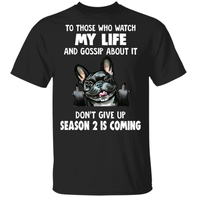 Frenchie To Those Who Watch My Life Season 2 Is Coming Shirt Humorous Funny Tee Shirt For Adult
