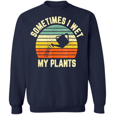 I Wet My Plants Sweatshirt Funny Garden Shirt Sweatshirt For Men Women Clothes